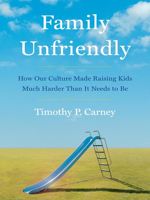 Title details for Family Unfriendly by Timothy P. Carney - Available